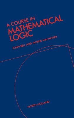A Course in Mathematical Logic - Bell, J L, and Machover, M