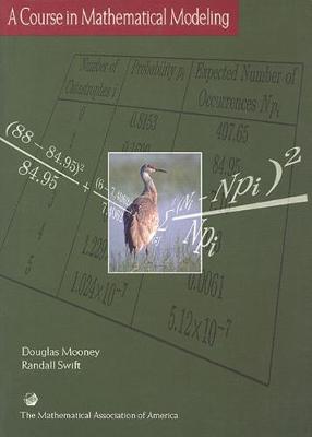 A Course in Mathematical Modeling - Mooney, Douglas D. (Editor), and Swift, Randall (Editor)