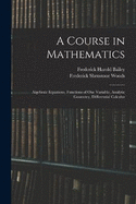 A Course in Mathematics: Algebraic Equations, Functions of One Variable, Analytic Geometry, Differential Calculus