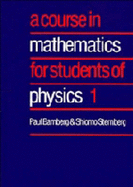 A Course in Mathematics for Students of Physics: Volume 1 - Bamberg, Paul, and Sternberg, Shlomo, Professor