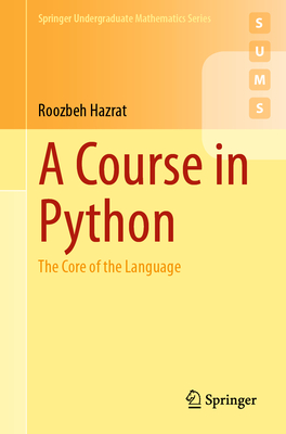 A Course in Python: The Core of the Language - Hazrat, Roozbeh