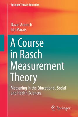 A Course in Rasch Measurement Theory: Measuring in the Educational, Social and Health Sciences - Andrich, David, and Marais, Ida