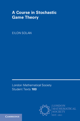 A Course in Stochastic Game Theory - Solan, Eilon