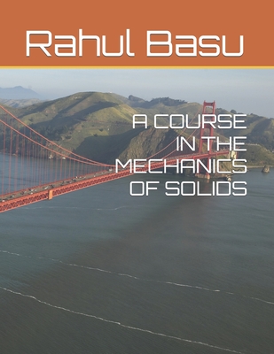 A Course in the Mechanics of Solids - Basu, Rahul