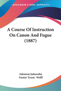 A Course Of Instruction On Canon And Fugue (1887)