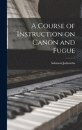 A Course of Instruction on Canon and Fugue