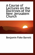 A Course of Lectures on the Doctrines of the New Jerusalem Church