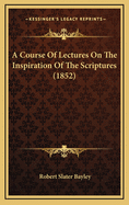 A Course of Lectures on the Inspiration of the Scriptures (1852)