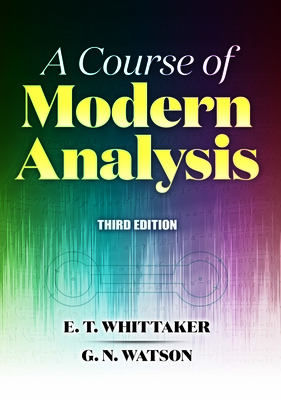 A Course of Modern Analysis: Third Edition - Whittaker, E T, and Watson, G N