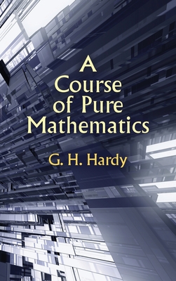 A Course of Pure Mathematics - Hardy, Godfrey Harold