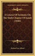 A Course of Sermons on the Sixth Chapter of Isaiah (1846)