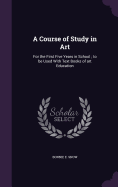 A Course of Study in Art: For the First Five Years in School; to be Used With Text Books of art Education