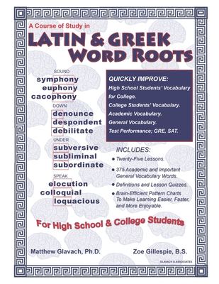 A Course of Study in Latin & Greek Word Roots for High School and College Students - Gillespie B S, Zoe, and Glavach, Matthew