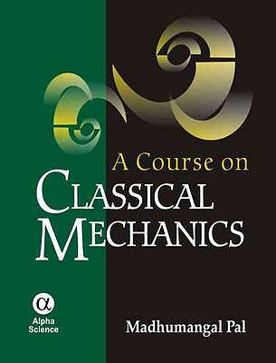 A Course on Classical Mechanics - Pal, Madhumangal