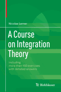 A Course on Integration Theory: Including More Than 150 Exercises with Detailed Answers