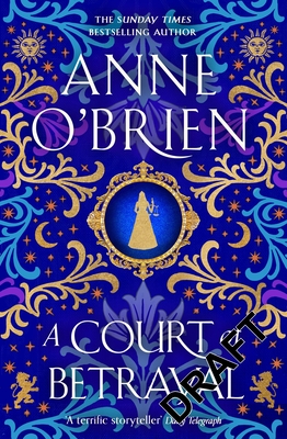 A Court of Betrayal: The gripping new historical novel from the Sunday Times bestselling author! - O'Brien, Anne