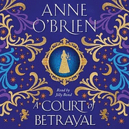 A Court of Betrayal: The gripping new historical novel from the Sunday Times bestselling author!