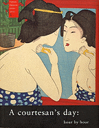 A Courtesan's Day: Hour by Hour
