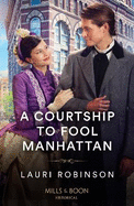 A Courtship To Fool Manhattan: Mills & Boon Historical