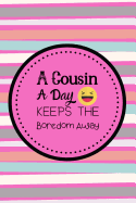 A Cousin A Day Keeps The Boredom Away: Notebook For Awesome cousin Show your Appreciation