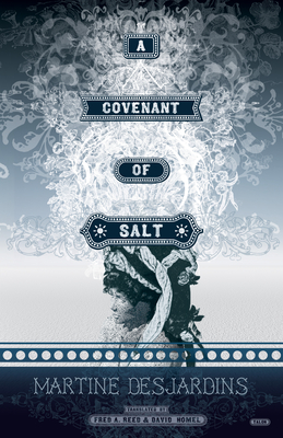 A Covenant of Salt - Desjardins, Martine, and Reed, Fred A (Translated by), and Homel, David (Translated by)