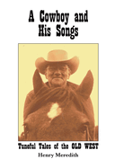 A Cowboy and His Songs: Tuneful Tales of the Old West