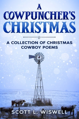 A Cowpuncher's Christmas: A Collection of Christmas Cowboy Poems - Wiswell, Scott L