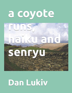 A coyote runs, haiku and senryu