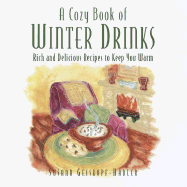 A Cozy Book of Winter Drinks: Rich and Delicious Recipes to Keep You Warm