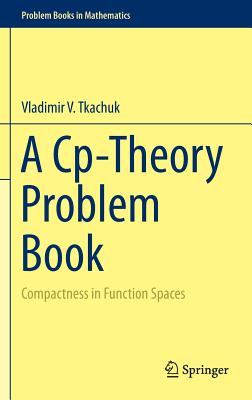 A Cp-Theory Problem Book: Compactness in Function Spaces - Tkachuk, Vladimir V.