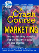 A Crash Course in Marketing: Low Cost Marketing Strategies That Will Double Your Sales-Not Your Expenses