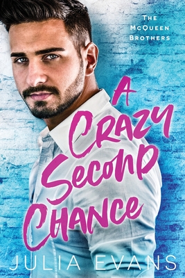 A Crazy Second Chance: A Billionaire Second Chance Romance - Evans, Julia