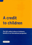 A Credit to Children: The UK's Radical Reform of Children's Benefits in an International Perspective - Hirsch, Donald