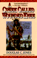 A Creek Called Wounded Knee - Jones, Douglas C