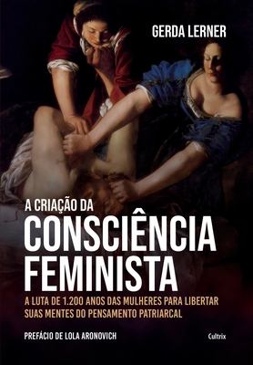 A cria??o da consci?ncia feminista - Lerner, Gerda