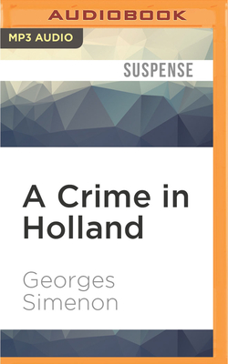 A Crime in Holland - Simenon, Georges, and Armstrong, Gareth (Read by), and Reynolds, Sian (Translated by)
