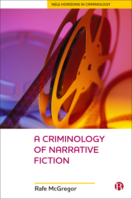 A Criminology Of Narrative Fiction - McGregor, Rafe