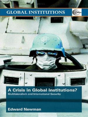 A Crisis of Global Institutions?: Multilateralism and International Security - Newman, Edward