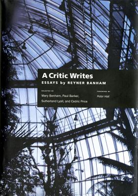 A Critic Writes: Selected Essays by Reyner Banham - Banham, Reyner, and Banham, Mary (Editor), and Lyall, Sutherland (Editor)