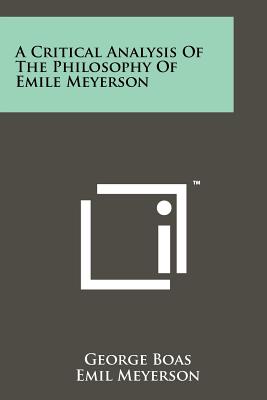 A Critical Analysis Of The Philosophy Of Emile Meyerson - Boas, George, Professor, and Meyerson, Emil