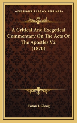 A Critical and Exegetical Commentary on the Acts of the Apostles V2 (1870) - Gloag, Paton J