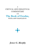 A Critical and Exegetical Commentary on the Book of Exodus: With a New Translation