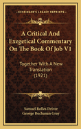 A Critical and Exegetical Commentary on the Book of Job V1: Together with a New Translation (1921)