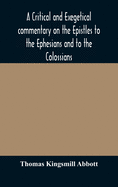 A critical and exegetical commentary on the Epistles to the Ephesians and to the Colossians