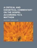 A Critical and Exegetical Commentary on the Gospel According to S. Matthew