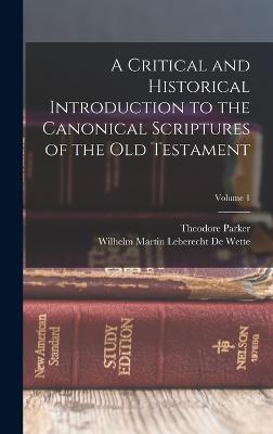 A Critical and Historical Introduction to the Canonical Scriptures of the Old Testament; Volume 1 - Parker, Theodore, and de Wette, Wilhelm Martin Leberecht