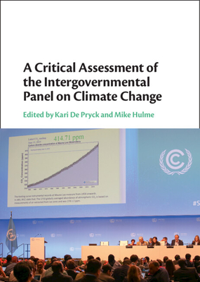 A Critical Assessment of the Intergovernmental Panel on Climate Change - de Pryck, Kari (Editor), and Hulme, Mike (Editor)