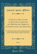 A Critical Dictionary of English Literature and British and American Authors Living and Deceased, Vol. 3: From the Earliest Accounts to the Latter Half of the Nineteenth Century, Containing Over Forty-Six Thousand Articles (Authors), with Forty Indexes of