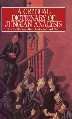 A Critical Dictionary of Jungian Analysis - Samuels, Andrew, and Shorter, Bani, and Plaut, Fred