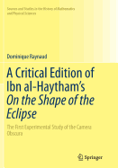 A Critical Edition of Ibn al-Haytham's On the Shape of the Eclipse: The First Experimental Study of the Camera Obscura